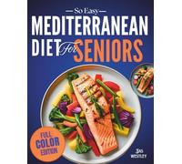 So Easy Mediterranean Diet Cookbook for Seniors: Simple, Science-Backed, Mouthwatering Recipes, to simplify Healthy Eating, Weight Loss, and Promote Longevity with a 60-Day Meal Plan