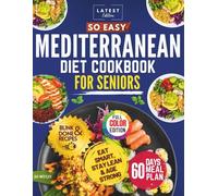 So Easy Mediterranean Diet Cookbook for Seniors: Simple, Science-Backed, Mouthwatering Recipes, to simplify Healthy Eating, Weight Loss, and Promote Longevity with a 60-Day Meal Plan