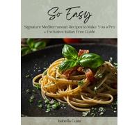 So Easy: Signature Mediterranean Recipes to Make You a Kitchen Pro + Exclusive Italian Free Guide