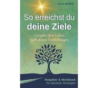 So erreichst du deine Ziele - Gestalte dein Leben nach deinen Vorstellungen: Ratgeber & Workbook für planlose Strategen | Selbstmanagement, Struktur und Motivation für kreative Menschen