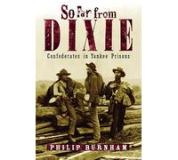 So Far From Dixie: Confederates in Yankee Prisons