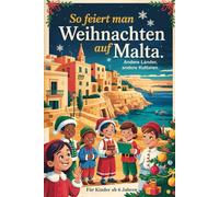So feiert man Weihnachten auf Malta - Andere Länder, andere Kulturen: Ein interkulturelles Weihnachtsbuch zum Staunen, Lernen und Vergleichen - mit Wissen, Gefühl und Mitmach-Ideen