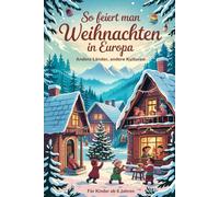 So feiert man Weihnachten in Europa - Andere Länder, andere Kulturen: Ein interkulturelles Weihnachtsbuch zum Staunen, Lernen und Vergleichen - mit Wissen, Gefühl und Mitmach-Ideen
