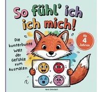 So fühl’ ich mich! Die kunterbunte Welt der Gefühle in 50 Bildern zum Ausmalen - für Kinder ab 4 Jahren