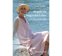 So geht ein magisches Leben: Der Weg zu dir selbst