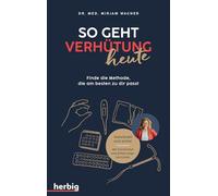 So geht Verhütung heute: Finde die Methode, die am besten zu dir passt; Individuell und sicher. Mit Checklisten und Erfahrungsberichten
