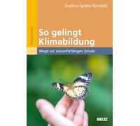 So gelingt Klimabildung.: Wege zur zukunftsfähigen Schule. Mit zahlreichen Projekten für die Schulpraxis.