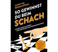 So gewinnst du beim Schach: Clever Schach lernen für Einsteiger und Fortgeschrittene | Vom Internationalen Meister und YouTuber GothamChess | Vollständig überarbeitete Neuausgabe