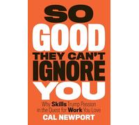 Cal Newport So Good They Can't Ignore You (Copertina rigida)