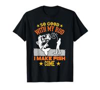 So Good with My Rod I Make Fish Come Funny Fishing Fisher Maglietta