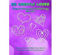 So Greatly Loved - Devotional Coloring Book: Discover How God Made Your Heart to Know His Love and to Love Others. Bible Verses, Activity book and Christian Images for Kids to Color