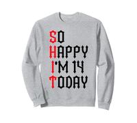 So Happy I'm 14 Oggi Divertenti Scherzi per Il 14° Compleanno Felpa