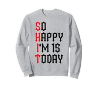 So Happy I'm 15 Oggi Divertenti Scherzi per Il 15° Compleanno Felpa