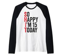 So Happy I'm 15 Oggi Divertenti Scherzi per Il 15° Compleanno Maglia con Maniche Raglan