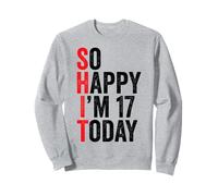 So Happy I'm 17 Today Funny 17th Birthday Jokes 17 Compleanno Felpa