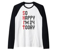 So Happy I'm 24 Today Funny 24th Birthday Jokes 24 Compleanno Maglia con Maniche Raglan