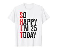 So Happy I'm 25 Today Funny 25th Birthday Jokes 25 Compleanno Maglietta