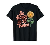 So Happy I'm 25 Twice Sunflower Funny 50th Birthday 50 Year Maglietta