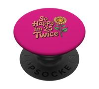 So Happy I'm 25 Twice Sunflower Funny 50th Birthday 50 Year PopSockets PopGrip Adesivo