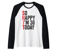 So Happy I'm 38 Today Funny 38th Birthday Jokes 38 Compleanno Maglia con Maniche Raglan
