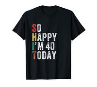So Happy I'm 40 Oggi Divertente 40 ° Compleanno Maglietta