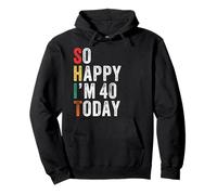So Happy I'm 40 Today Divertente 40° Compleanno Felpa con Cappuccio