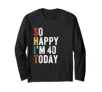 So Happy I'm 40 Today Divertente 40° Compleanno Maglia a Manica