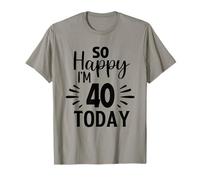 So Happy I'm 40 Today Funny 40th Birthday Joke for Women Men Maglietta