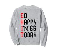 So Happy I'm 65 Today Funny 65th Birthday Jokes 65 Compleanno Felpa