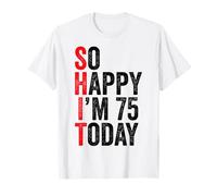 So Happy I'm 75 Today Funny 75th Birthday Jokes 75 Compleanno Maglietta