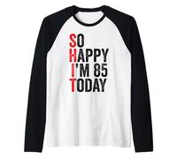 So Happy I'm 85 Today Funny 85th Birthday Jokes 85 Compleanno Maglia con Maniche Raglan