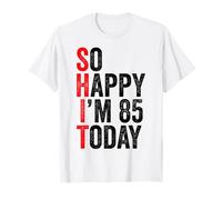 So Happy I'm 85 Today Funny 85th Birthday Jokes 85 Compleanno Maglietta