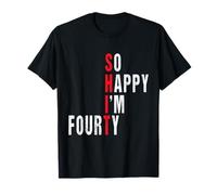 So Happy I'm Fourty 40th Birthday Funny 50th Maglietta