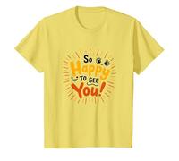 So Happy to See You! Allegro Messaggio di Auguri Maglietta, Bambini, Limone, 4 Anni