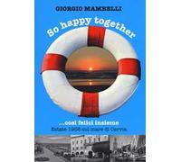 So happy together... Così felici insieme. Estate 1968 sul mare di Cervia