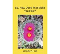 So, How Does That Make You Feel? - Fout Jennifer A