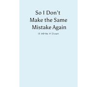 So I Don’t Make the Same Mistake Again: A simple lined notebook