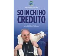 Libri Antonio Suetta - So In Chi Ho Creduto. Pensieri E Parole Di Un Vescovo Di
