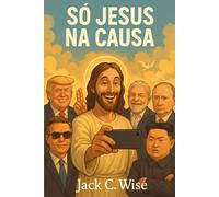 Só Jesus na Causa: Diálogos espirituais, satíricos e reveladores com os líderes do mundo moderno.