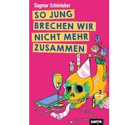So jung brechen wir nicht mehr zusammen: Geschichten und Bühnentexte