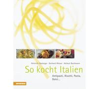So kocht Italien: Antipasti, Risotti, Pasta, Dolci . [Lingua tedesca]: Anitpasti, Risotti, Pasta, Dolci...