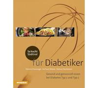 So kocht Südtirol für Diabetiker. Gesund und genussvoll essen bei Diabetes Typ 1 und Typ 2: Gesund und genussvoll essen bei Diabetes Typ 1 + Typ 2