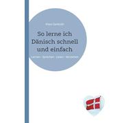 So lerne ich Dänisch schnell und einfach: Lernen - Sprechen - Lesen - Verstehen