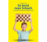 So lernt man Schach: Ein Leitfaden für Anfänger des königlichen Spiels