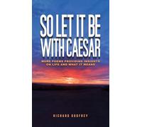 So Let It Be With Caesar: More Poems Providing Insights On Life And What It Means