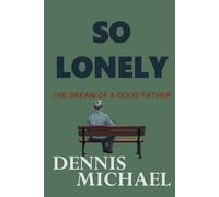 SO LONELY: THE DREAM OF A GOOD FATHER