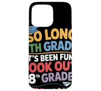 So Long 7th Grade Look Out 8th Grade Here I Come Festa Custodia per iPhone 15 Pro Max