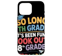 So Long 7th Grade Look Out 8th Grade Here I Come Festa Custodia per iPhone 16 Pro Max