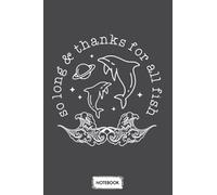 So Long And Thanks For All The Fish Space Notebook: Lined College Ruled Paper,6x9 120 Pages,journal,matte Finish Cover,diary,planner