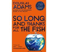 So long, and thanks for all the fish: volume four in the trilogy of five